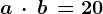 \dpi100 a\, \cdot \, b\, =20