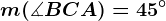 m(\measuredangle BCA)=45^\circ