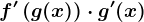 f'\left ( g(x) \right )\cdot g'(x)