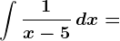\int \frac1x-5\, dx=
