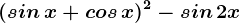 (sin\, x+cos\, x)^2-sin\, 2x