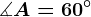 \measuredangle A=60^\circ