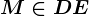 M\in DE