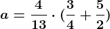 a=\frac413\cdot (\frac34+\frac52)
