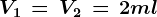 \small V1\, =\, V2\, =\, 2 ml