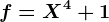 f=X^4+1