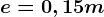 e=0,15m