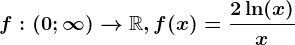 f:(0;\infty )--> \mathbbR, f(x)=\frac2\ln(x)x