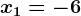 x1=-6