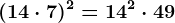 (14 \cdot 7)^2=14^2 \cdot 49