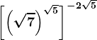 \left [ \left ( \sqrt7 \right )^\sqrt5 \right ]^-2\sqrt5