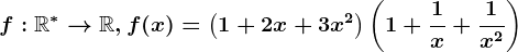 f:\mathbbR^*--> \mathbbR, f(x)=\left ( 1+2x+3x^2 \right )\left ( 1+\frac1x+\frac1x^2 \right )