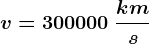 v =300000\: \frackms