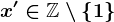 x'\in\mathbbZ\setminus\left\1\right\