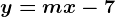 y=mx-7