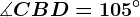 \measuredangle CBD=105^\circ