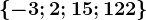 \left \ -3;2;15;122 \right \