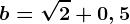 b=\sqrt2 +0,5