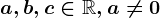 a,b,c\in \mathbbR, a\neq 0
