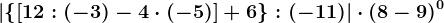 \left | \left \ \left [ 12:(-3)-4\cdot (-5) \right ]+6 \right \:(-11) \right |\cdot (8-9)^0
