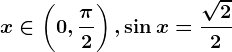 x\in \left ( 0,\frac\pi 2 \right ), \sin x=\frac\sqrt22