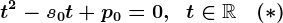 t^2-s0t+p0=0,\; \; t\in \mathbbR\; \; \; (*)