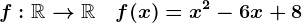 f:\mathbbR--> \mathbbR \quad f(x)=x^2-6x+8