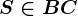 S \in BC