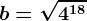b=\sqrt4^18