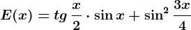 E(x)=tg\, \fracx2\cdot \sin x+\sin ^2\frac3x4