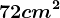 72 cm^2