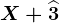X+\widehat3