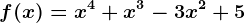 f(x)=x^4+x^3-3x^2+5