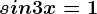 sin3x=1