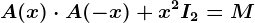 A(x)\cdot A(-x)+x^2I2=M