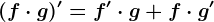 (f\cdot g)'=f'\cdot g+f\cdot g'