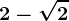 2-\sqrt2