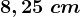 8,25\ cm