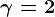 \gamma =2