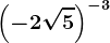 \left ( -2\sqrt5 \right )^-3