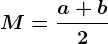 M=\fraca+b2