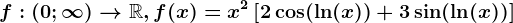 f:(0;\infty )--> \mathbbR, f(x)=x^2\left [ 2\cos(\ln(x))+3\sin(\ln(x)) \right ]