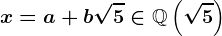x=a+b\sqrt5\in\mathbbQ\left(\sqrt5\right)