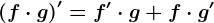 (f\cdot g)'=f'\cdot g+f\cdot g'