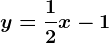 y=\frac12x-1
