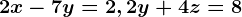2x-7y=2, 2y+4z=8