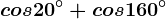 cos 20^\circ+cos 160^\circ