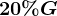 \large 20%G