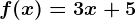 f(x)=3x+5