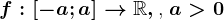f:\left [ -a;a \right ]--> \mathbbR,\text, a>0